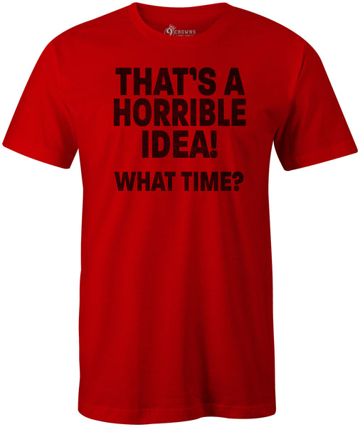 9 Crowns Tees Men's Horrible Idea funny sarcastic T-Shirt